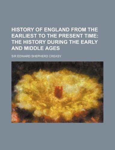 Beispielbild fr History of England from the Earliest to the Present Time: The History During the Early and Middle Ages zum Verkauf von Libris Hardback Book Shop