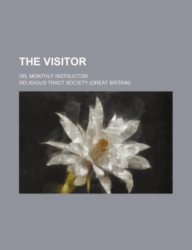 The Visitor; Or, Monthly Instructor (9781130963793) by Religious Tract Society
