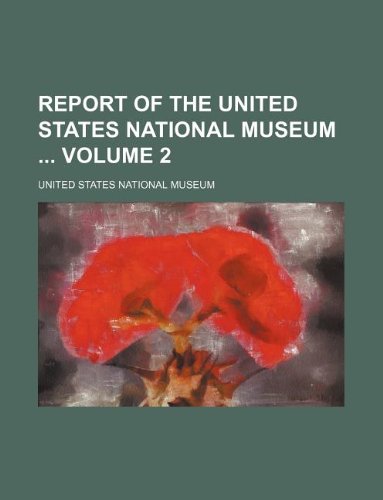 Report of the United States National Museum Volume 2 (9781130964264) by United States National Museum