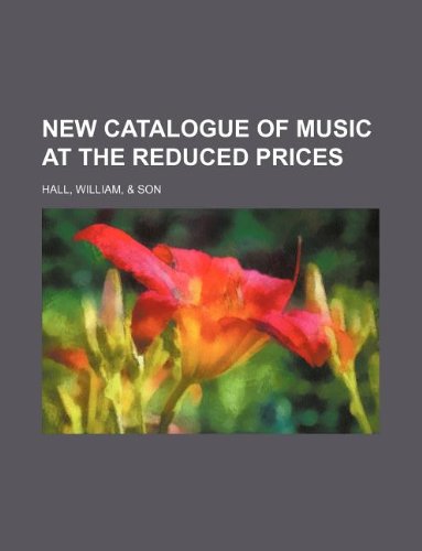 New catalogue of music at the reduced prices (9781130964448) by William Hall