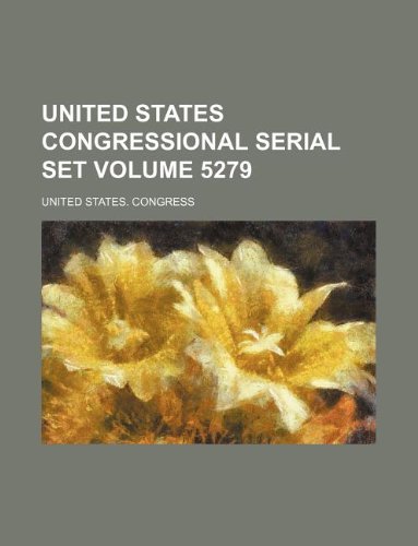 United States congressional serial set Volume 5279 (9781130964875) by United States. Congress