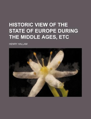 Historic View of the State of Europe During the Middle Ages, Etc (9781130964967) by Henry Hallam