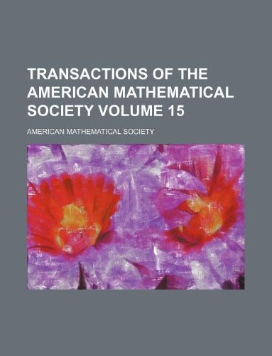 Transactions of the American Mathematical Society Volume 15 (9781130965285) by American Mathematical Society