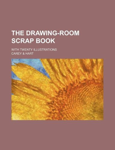 The Drawing-Room Scrap Book; With Twenty Illustrations (9781130966459) by Carey & Hart