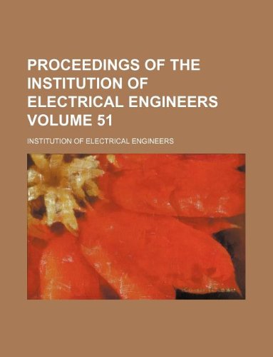 Proceedings of the Institution of Electrical Engineers Volume 51 (9781130966831) by Institution Of Electrical Engineers