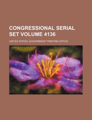 Congressional serial set Volume 4136 (9781130967548) by United States Government Office