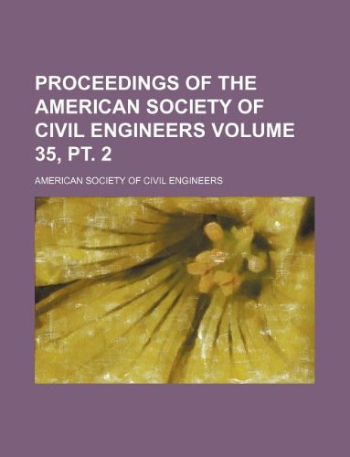 Proceedings of the American Society of Civil Engineers Volume 35, pt. 2 (9781130968187) by American Society Of Civil Engineers