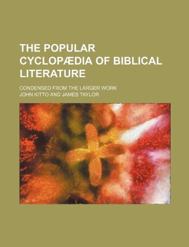 The Popular Cyclopaedia of Biblical Literature; Condensed from the Larger Work (9781130969870) by John Kitto