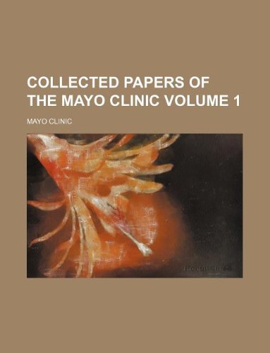 Collected Papers of the Mayo Clinic Volume 1 (9781130971125) by Mayo Clinic