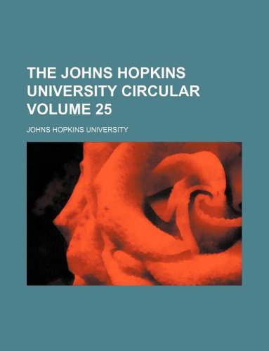 The Johns Hopkins University Circular Volume 25 (9781130971309) by Johns Hopkins University