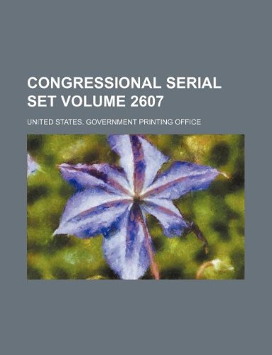 Congressional serial set Volume 2607 (9781130971514) by United States Government Office