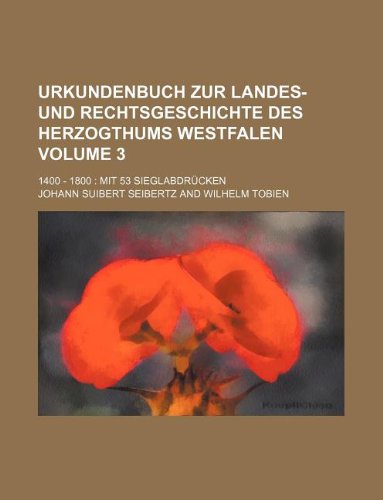 Beispielbild fr Urkundenbuch Zur Landes- Und Rechtsgeschichte Des Herzogthums Westfalen Volume 3; 1400 - 1800 Mit 53 Sieglabdrucken zum Verkauf von Buchpark