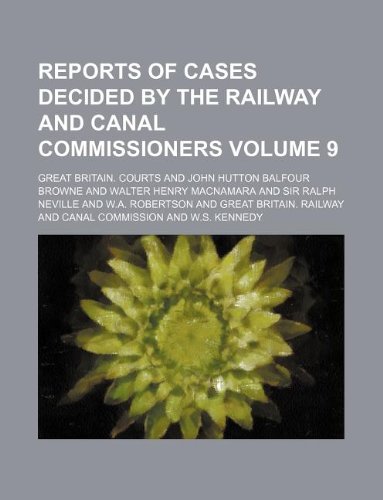 Reports of Cases Decided by the Railway and Canal Commissioners Volume 9 (9781130977424) by Great Britain. Courts