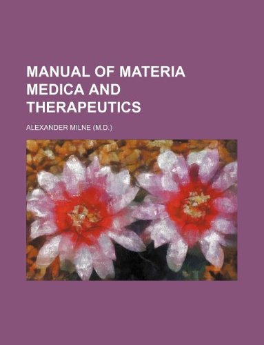 Manual of Materia Medica and Therapeutics (9781130978483) by Alexander Milne