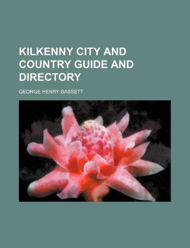 Kilkenny city and country guide and directory (9781130979084) by George Henry Bassett