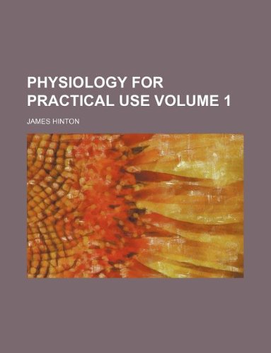 Physiology for Practical Use Volume 1 (9781130979527) by James Hinton