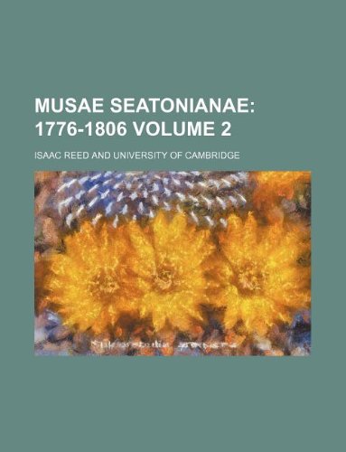 Musae Seatonianae Volume 2; 1776-1806 (9781130981353) by Isaac Reed