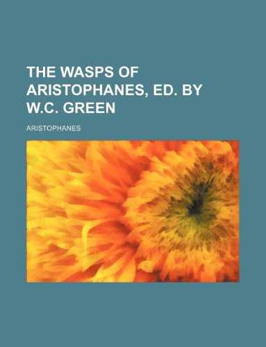 The Wasps of Aristophanes, ed. by W.C. Green (9781130986716) by Aristophanes
