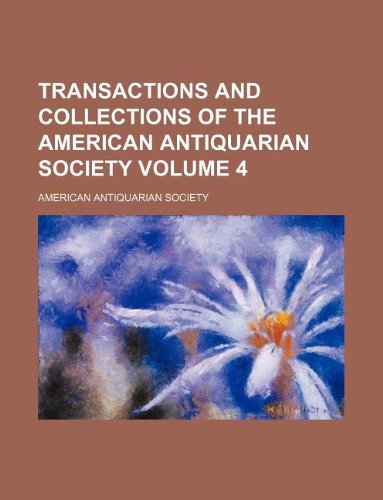 Transactions and collections of the American Antiquarian Society Volume 4 (9781130988222) by American Antiquarian Society