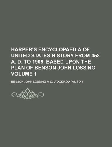 Harper's encyclopaedia of United States history from 458 A. D. to 1909, based upon the plan of Benson John Lossing Volume 1 (9781130992328) by Benson John Lossing