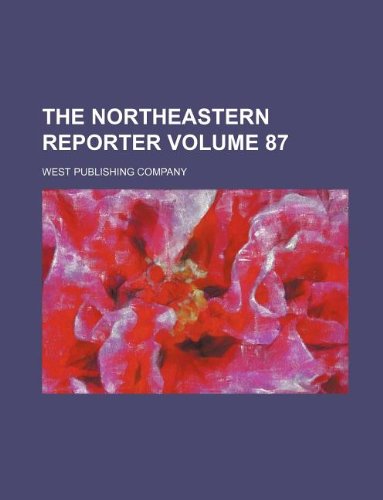 The Northeastern reporter Volume 87 (9781130992786) by West Publishing Company