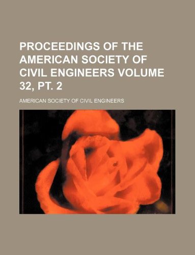 Proceedings of the American Society of Civil Engineers Volume 32, pt. 2 (9781130994230) by American Society Of Civil Engineers