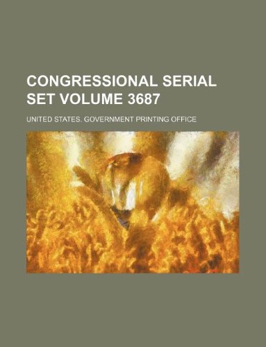 Congressional serial set Volume 3687 (9781130994742) by United States Government Office