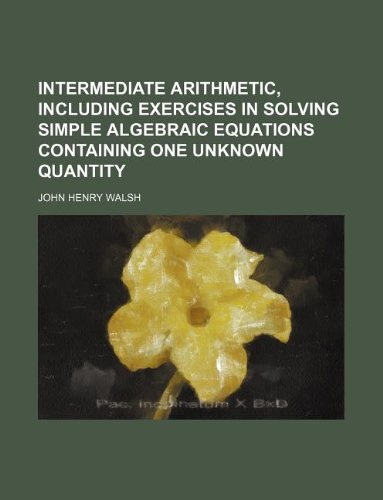 9781130995190: Intermediate arithmetic, including exercises in solving simple algebraic equations containing one unknown quantity
