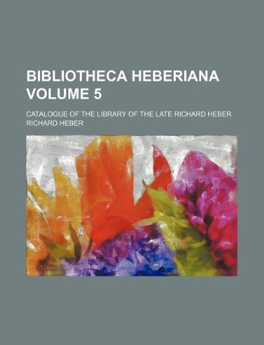 Bibliotheca Heberiana Volume 5; Catalogue of the Library of the Late Richard Heber (Paperback) - Richard Heber