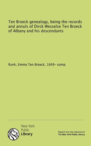 9781131004174: Ten Broeck genealogy, being the records and annuls of Dirck Wesselse Ten Broeck of Albany and his descendants