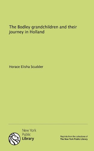 The Bodley grandchildren and their journey in Holland (9781131037127) by Horace Elisha Scudder