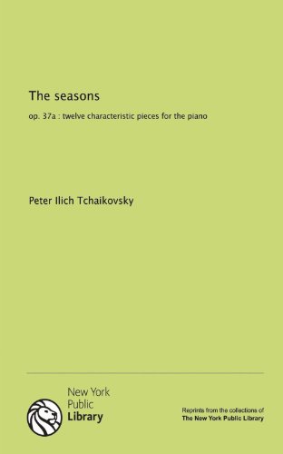 The seasons: op. 37a : twelve characteristic pieces for the piano (9781131066196) by Tchaikovsky, Peter Ilich