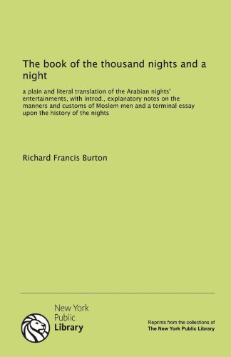 The book of the thousand nights and a night: a plain and literal translation of the Arabian nights' entertainments, with introd., explanatory notes on ... terminal essay upon the history of the nights (9781131068039) by Richard Francis Burton