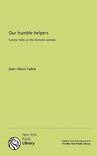 Our humble helpers: familiar talks on the domestic animals (9781131068350) by Jean-Henri Fabre