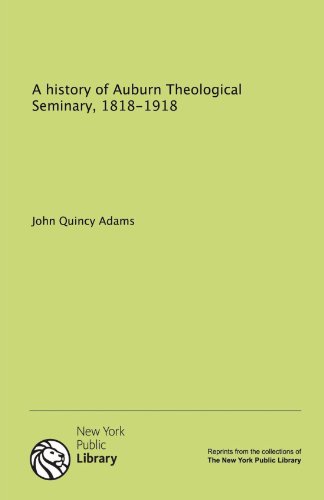 A history of Auburn Theological Seminary, 1818-1918 (9781131070803) by Adams, John Quincy