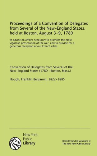 9781131113456: Proceedings of a Convention of Delegates from Several of the New-England States, held at Boston, August 3-9, 1780: to advise on affairs necessary to ... for a generous reception of our French allies