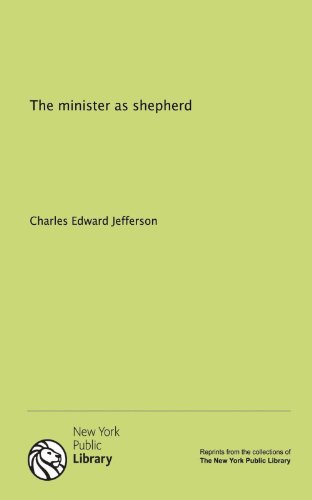 The minister as shepherd (9781131122113) by Charles Edward Jefferson