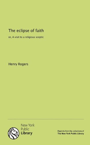The eclipse of faith: or, A visit to a religious sceptic (9781131134635) by Rogers, Henry