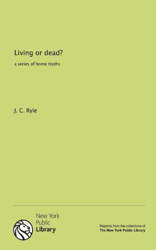 Living or dead?: a series of home truths (9781131135236) by J.C. Ryle