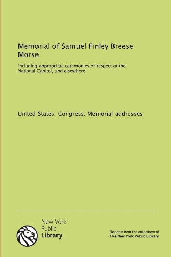 9781131138398: Memorial of Samuel Finley Breese Morse: including appropriate ceremonies of respect at the National Capitol, and elsewhere