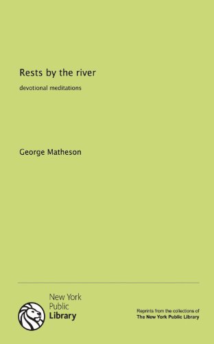 Rests by the river: devotional meditations (9781131140001) by George Matheson
