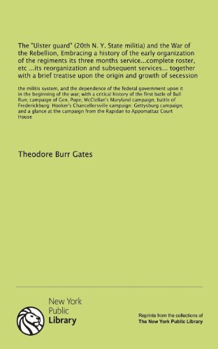 9781131140025: The "Ulster guard" (20th N. Y. State militia) and the War of the Rebellion, Embracing a history of the early organization of the regiments its three ... battle of Frederickburg: Hooker's...