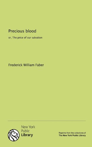 Precious blood: or, The price of our salvation (9781131141077) by Frederick William Faber