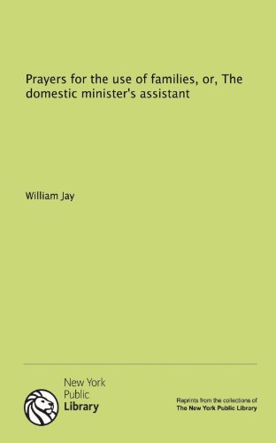 Prayers for the use of families, or, The domestic minister's assistant (9781131157894) by William Jay