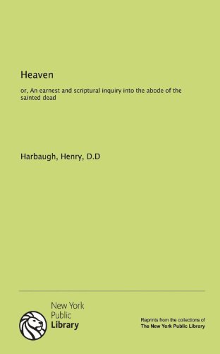 9781131168760: Heaven: or, An earnest and scriptural inquiry into the abode of the sainted dead