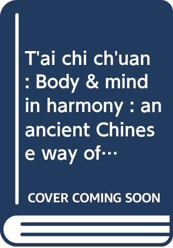 Beispielbild fr T'ai chi ch'uan: Body & mind in harmony : an ancient Chinese way of exercise to achieve health & tranquility zum Verkauf von Wonder Book
