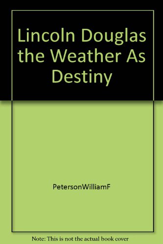 Stock image for Lincoln - Douglas The Weather As Destiny for sale by T. A. Borden Books