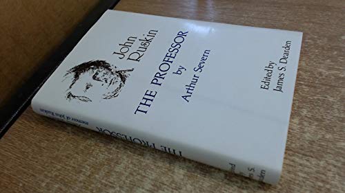 Beispielbild fr The Professor: Arthur Severn's Memoir of John Ruskin zum Verkauf von Anybook.com
