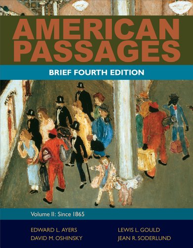 Bundle: American Passages: A History of the United States, Volume 2: Since 1865, Brief, 4th + WebTutorâ„¢ on Blackboard with eBook on Gateway Printed Access Card (9781133026310) by Ayers, Edward L.; Gould, Lewis L.; Oshinsky, David M.; Soderlund, Jean R.