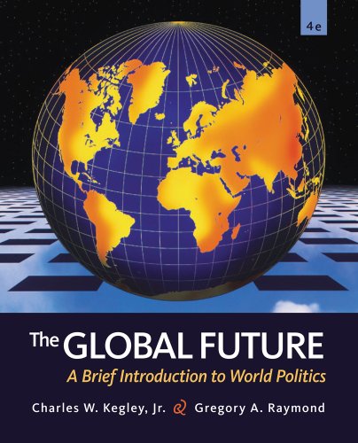 Bundle: The Global Future: A Brief Introduction to World Politics, 4th + CourseReader 0-30: International Relations Printed Access Card (9781133048190) by Kegley, Charles W.; Raymond, Gregory A.